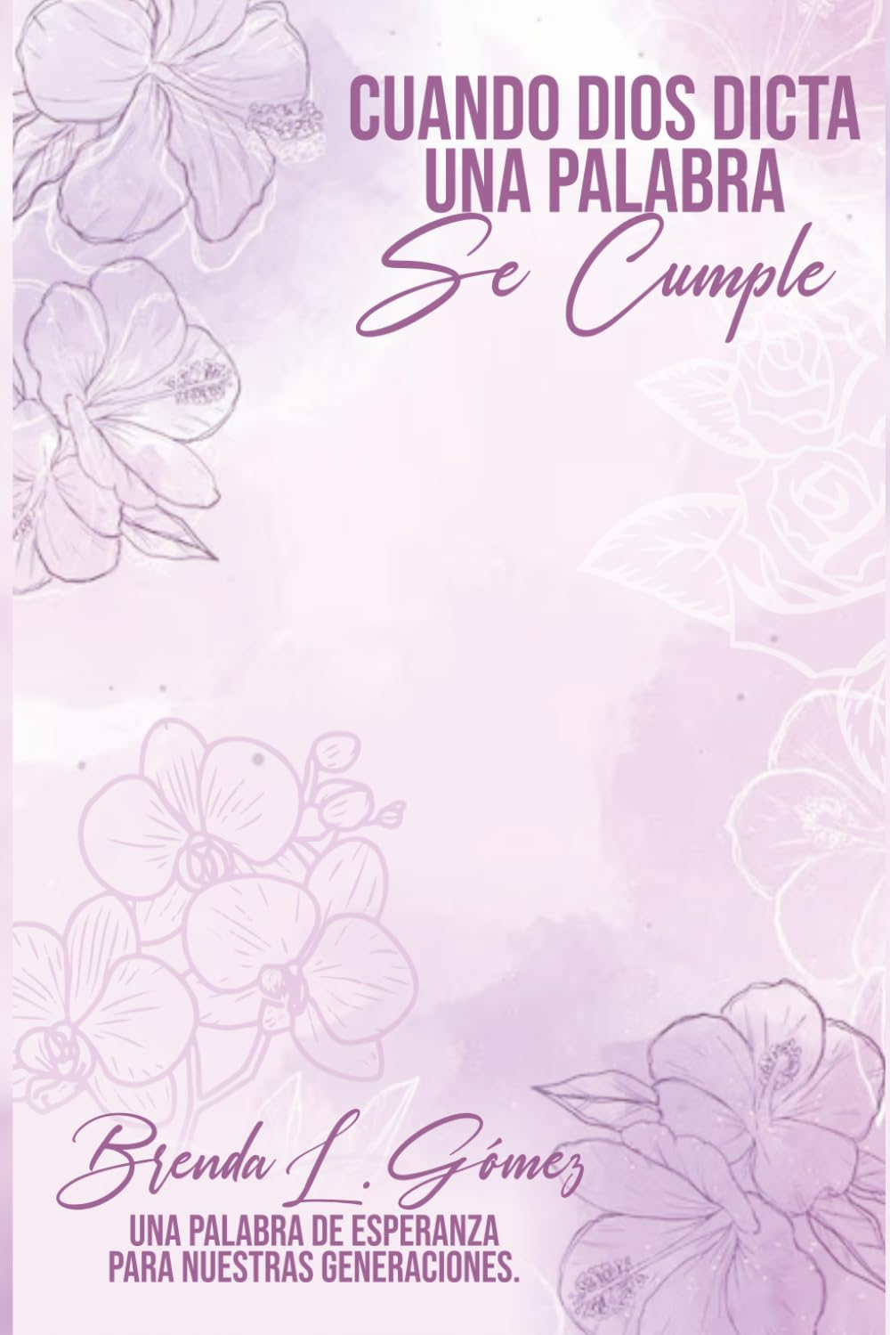 Portada del libro Cuando Dios dicta una palabra, se cumple, de Brenda L. Gómez
